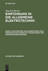 Manfred Michel: Einführung in die allgemeine Elektrotechnik / Elektrisches und magnetisches Feld. Einfache Schaltungen mit Transistoren und Operationsverstärkern - Manfred Michel