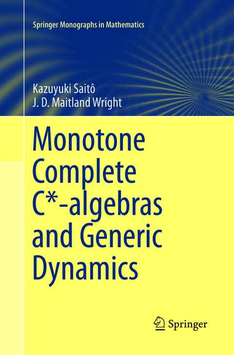 Monotone Complete C*-algebras and Generic Dynamics - Kazuyuki Saitô, J. D. Maitland Wright