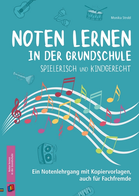 Noten lernen in der Grundschule – spielerisch und kindgerecht - Monika Strobl