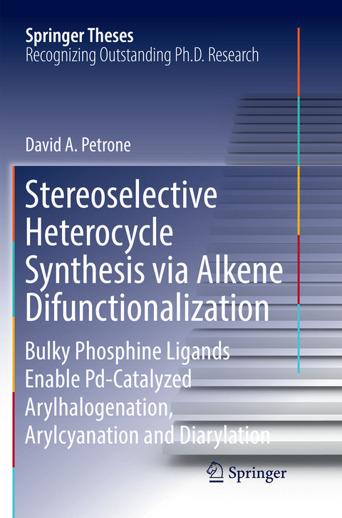 Stereoselective Heterocycle Synthesis via Alkene Difunctionalization - David A. Petrone