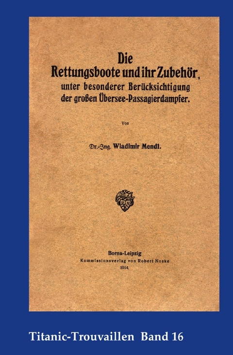 Titanic-Trouvaillen / Die Rettungsboote und ihr Zubehör, unter besonderer Berücksichtigung der großen Übersee-Passagierdampfer - Wladimir Mendl