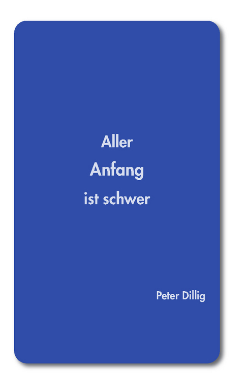 Aller Anfang ist schwer - Peter Dillig