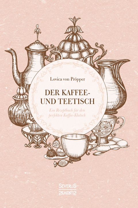 Der Kaffee- und Theetisch: nebst Rezepten und Servierkarten - Lovica von Pröpper