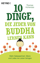 10 Dinge, die jeder von Buddha lernen kann - Thomas Hohensee