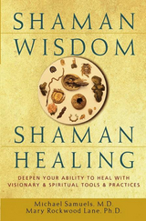 Shaman Wisdom, Shaman Healing -  PH.D. Mary Rockwood Lane,  M.D. Michael Samuels