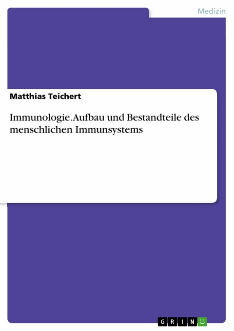 Immunologie. Aufbau und Bestandteile des menschlichen Immunsystems - Matthias Teichert