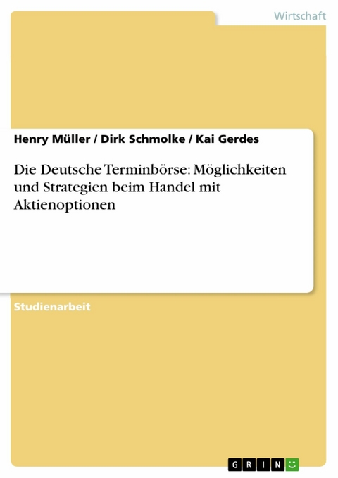 Die Deutsche Terminbörse: Möglichkeiten und Strategien beim Handel mit Aktienoptionen -  Henry Müller,  Dirk Schmolke,  Kai Gerdes