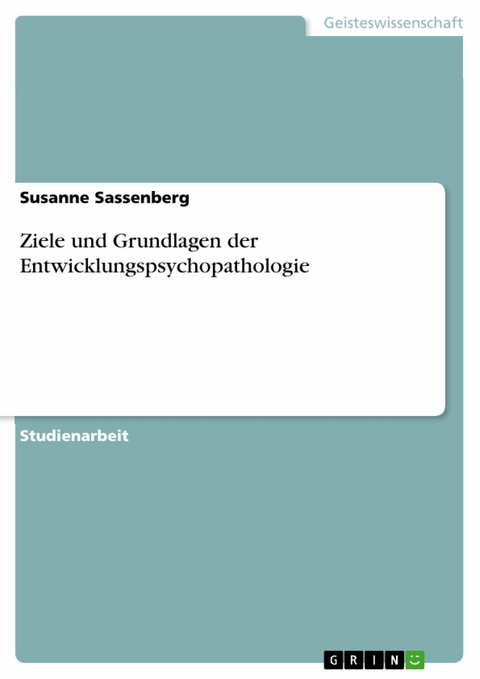 Ziele und Grundlagen der Entwicklungspsychopathologie -  Susanne Sassenberg