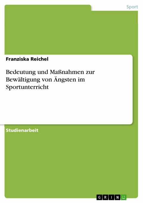 Bedeutung und Maßnahmen zur Bewältigung von Ängsten im Sportunterricht - Franziska Reichel