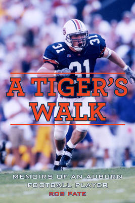 Tiger's Walk: Memoirs of an Auburn Football Player -  Rob Pate