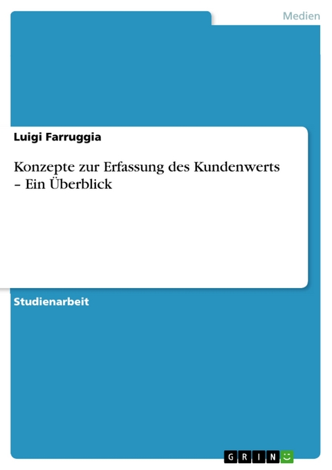 Konzepte zur Erfassung des Kundenwerts – Ein Überblick - Luigi Farruggia