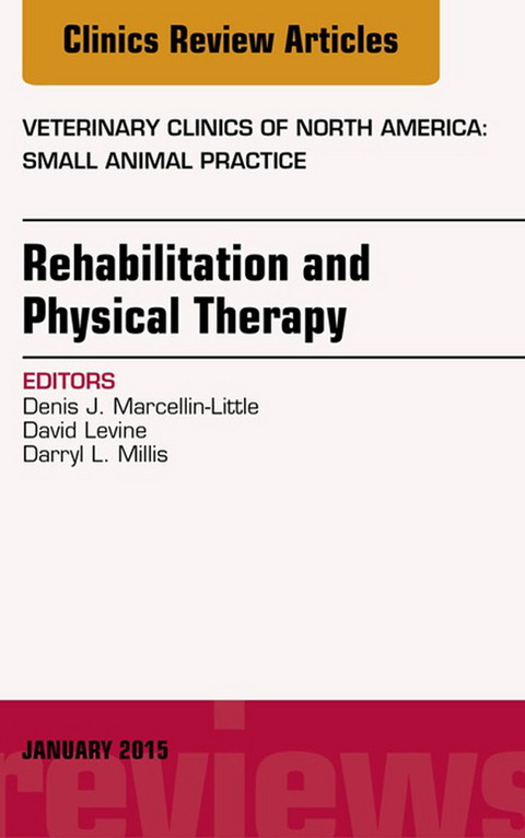 Rehabilitation and Physical Therapy, An Issue of Veterinary Clinics of North America: Small Animal Practice -  David Levine