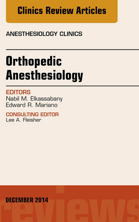 Orthopedic Anesthesia, An Issue of Anesthesiology Clinics -  Nabil Elkassabany