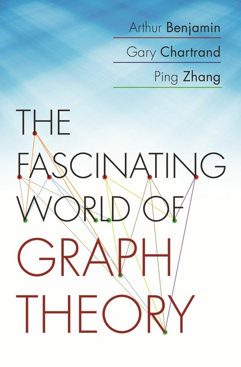 The Fascinating World of Graph Theory -  Arthur Benjamin,  Gary Chartrand,  Ping Zhang