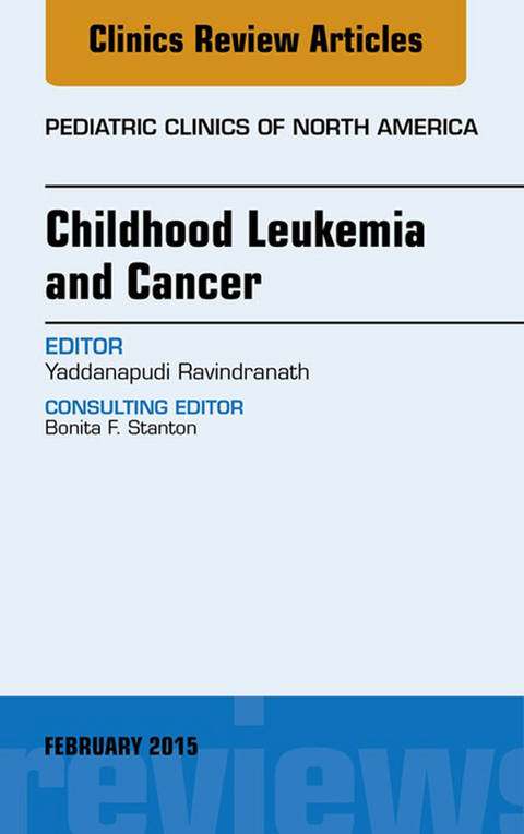 Childhood Leukemia and Cancer, An Issue of Pediatric Clinics -  Yaddanapudi Ravindranath