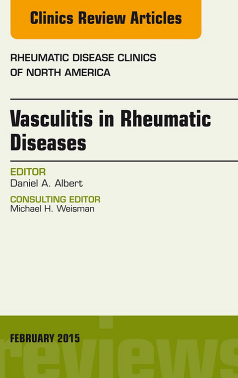 Vasculitis in Rheumatic Diseases, An Issue of Rheumatic Disease Clinics -  Daniel A. Albert