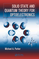 Solid State and Quantum Theory for Optoelectronics -  Michael A. Parker