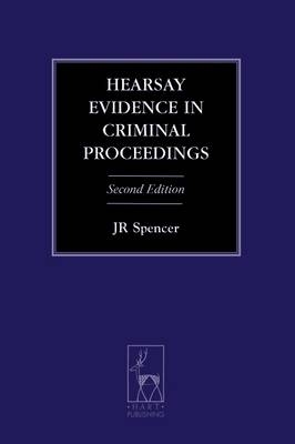 Hearsay Evidence in Criminal Proceedings -  Professor J R Spencer