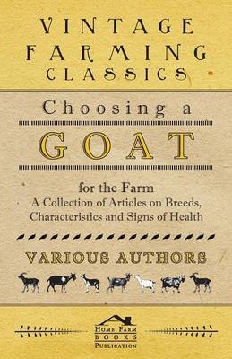 Choosing a Goat for the Farm - A Collection of Articles on Breeds, Characteristics and Signs of Health -  Various