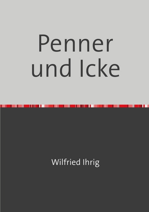 Wilfried Ihrig - Aufsätze / Penner und Icke - Wilfried Ihrig