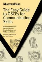 Easy Guide to OSCEs for Communication Skills -  Muhammed Akunjee,  Nazmul Akunjee,  Ali Sameer Mallick,  Shoaib Siddiqui