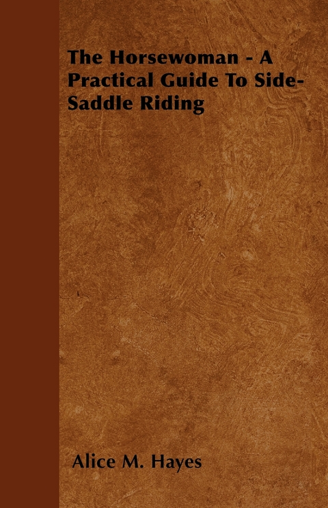 Horsewoman - A Practical Guide To Side-Saddle Riding -  Alice M. Hayes