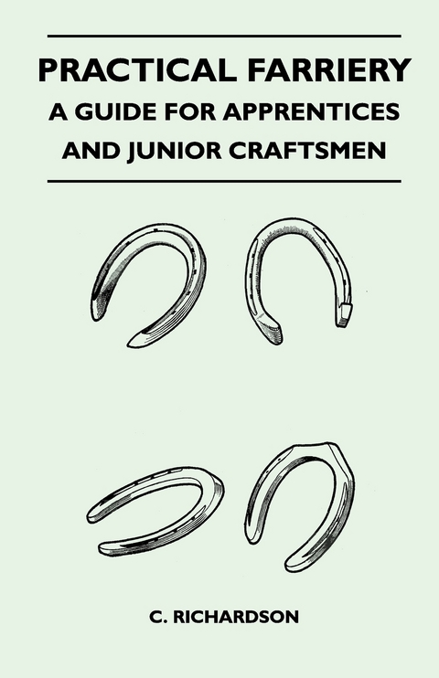 Practical Farriery - A Guide for Apprentices and Junior Craftsmen -  C. Richardson