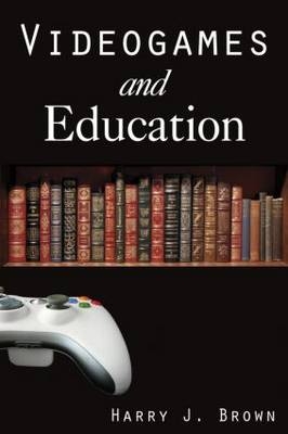 Videogames and Education -  Harry J. Brown