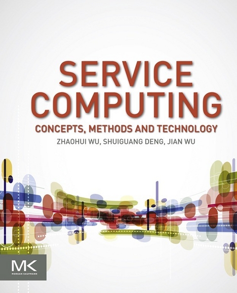 Service Computing: Concept, Method and Technology -  Zhaohui Wu