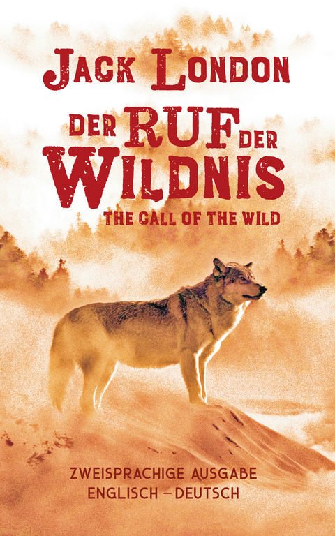 Ruf der Wildnis. Jack London. Zweisprachig Englisch-Deutsch / Call of the Wild - Jack London