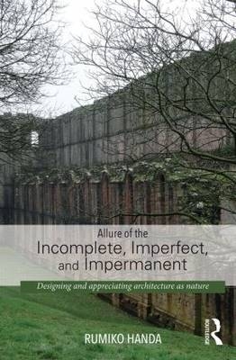 Allure of the Incomplete, Imperfect, and Impermanent -  Rumiko Handa