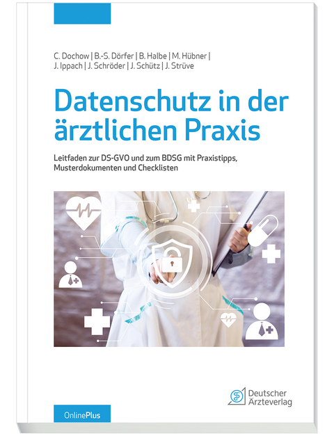 Datenschutz in der ärztlichen Praxis -  Dochow. Carsten, Bert-Sebastian Dörfer, Bernd Halbe, Marlis Hübner, Jan Ippach, Jürgen Schröder, Joachim Schütz, Jakob Strüve