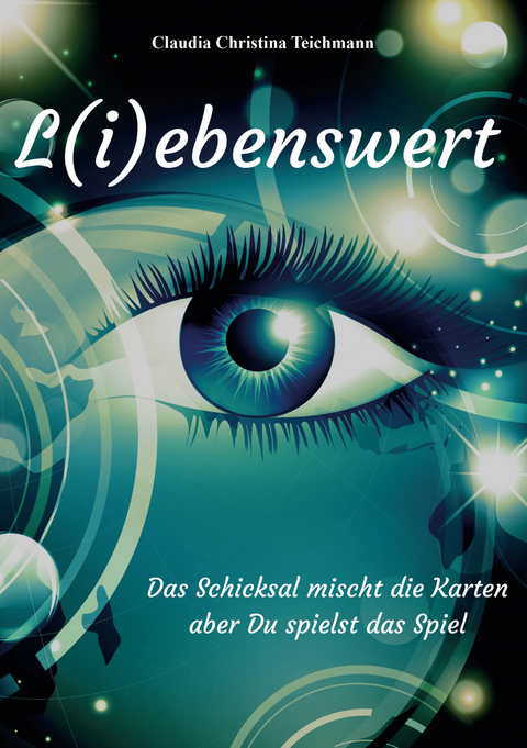 L(i)ebenswert - Das Schicksal mischt die Karten, aber Du spielst das Spiel - Clausia Christina Teichmann