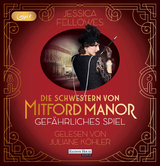 Die Schwestern von Mitford Manor – Gefährliches Spiel - Jessica Fellowes