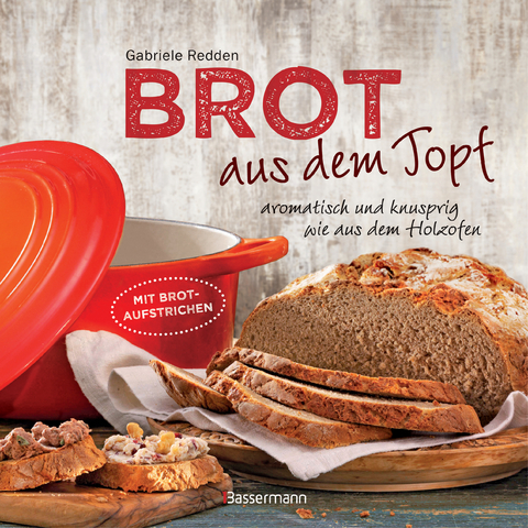 Brot aus dem gusseisernen Topf - Die besten Rezepte für Sauerteig, Hefeteig, süße Brote, glutenfreie Brote und Brotaufstriche - Gabriele Redden Rosenbaum