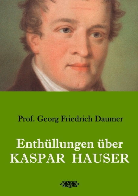 Enthüllungen über Kaspar Hauser - Georg Friedrich Daumer