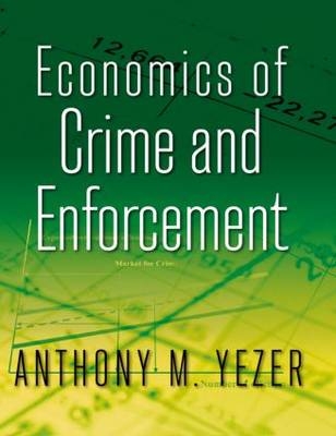 Economics of Crime and Enforcement -  Anthony M. Yezer