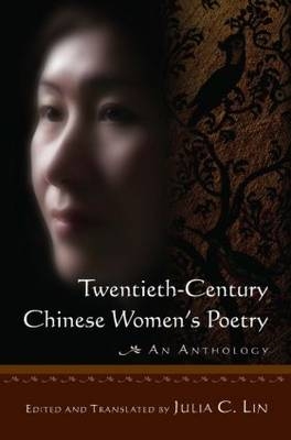 Twentieth-century Chinese Women's Poetry: An Anthology -  Julia C. Lin