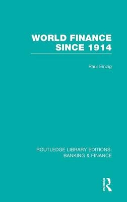 World Finance Since 1914 (RLE Banking & Finance) -  Paul Einzig