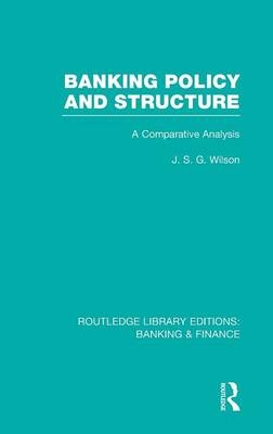 Banking Policy and Structure (RLE Banking & Finance) -  J Wilson