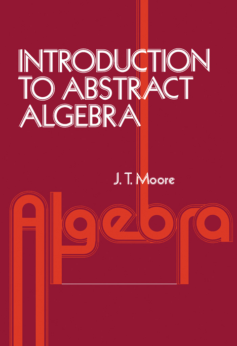 Introduction to Abstract Algebra -  J. Strother Moore