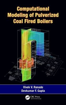 Computational Modeling of Pulverized Coal Fired Boilers -  Devkumar F. Gupta,  Vivek V. Ranade