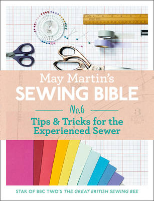 May Martin's Sewing Bible e-short 6: Tips & Tricks for the Experienced Sewer -  May Martin