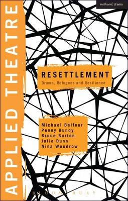 Applied Theatre: Resettlement -  Prof Michael Balfour,  Associate Professor Penny Bundy,  Professor Bruce Burton,  Dr Julie Dunn,  Nina Woodrow