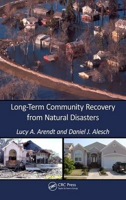 Long-Term Community Recovery from Natural Disasters - University of Wisconsin Daniel J (Emeritus Professor  Green Bay  USA) Alesch, Green Bay Lucy A. (University of Wisconsin  USA) Arendt