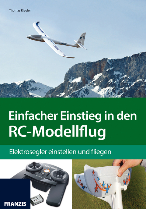 Einfacher Einstieg in den RC-Modellflug - Thomas Riegler