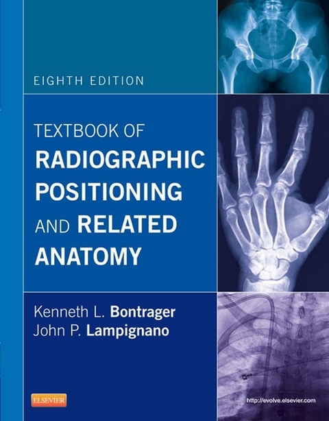 Textbook of Radiographic Positioning and Related Anatomy - E-Book -  Kenneth L. Bontrager,  John Lampignano