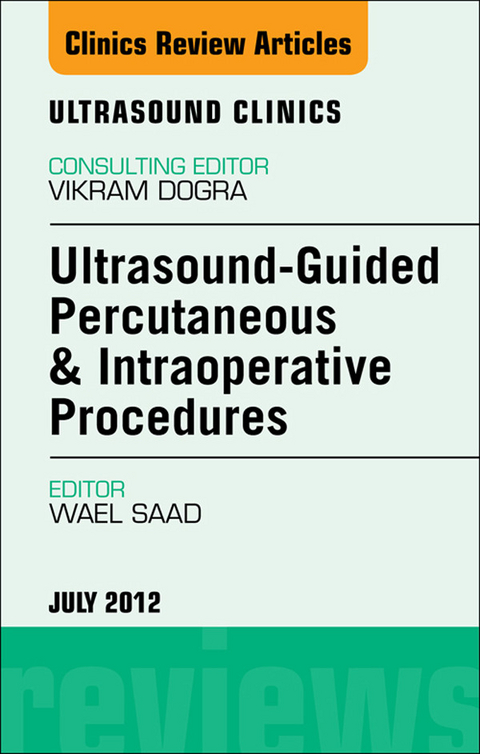 Ultrasound-Guided Percutaneous & Intraoperative Procedures, An Issue of Ultrasound Clinics -  Wael E. Saad