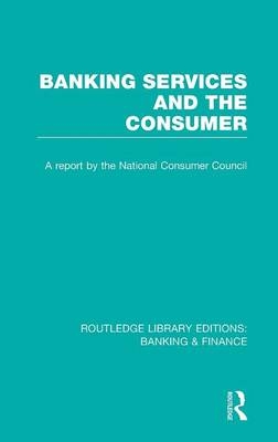 Banking Services and the Consumer (RLE: Banking & Finance) -  Consumer Focus