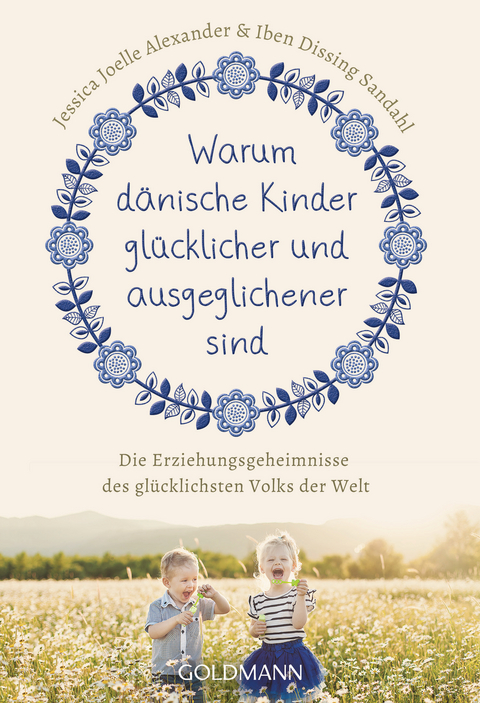 Warum dänische Kinder glücklicher und ausgeglichener sind - Jessica Joelle Alexander, Iben Dissing Sandahl